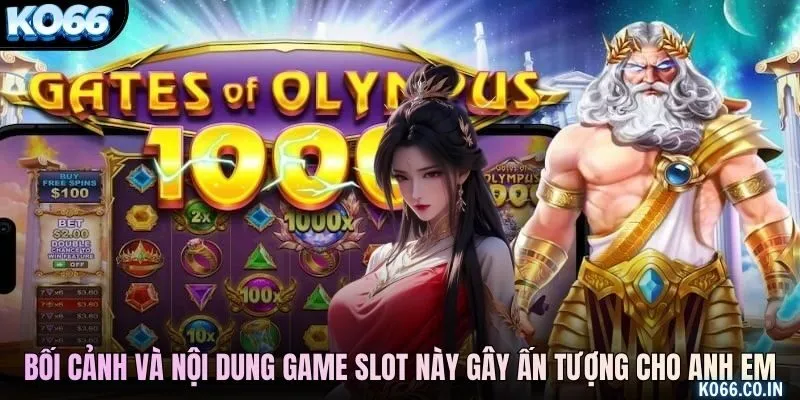 Bối cảnh và nội dung game slot này gây ấn tượng cho anh em