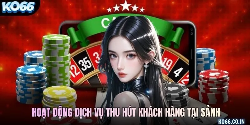 Hoạt động dịch vụ thu hút khách hàng tại sảnh