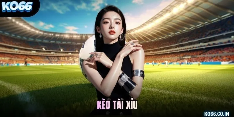 Kèo Tài Xỉu
