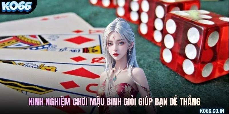 Kinh nghiệm chơi mậu binh giỏi giúp bạn dễ thắng