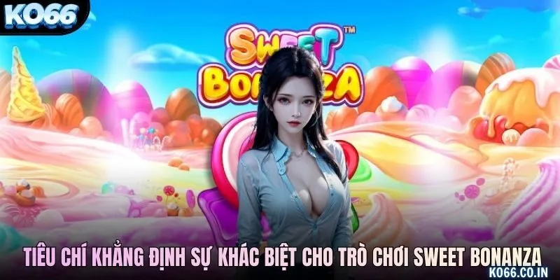 Những tiêu chí khẳng định sự khác biệt cho trò chơi sweet bonanza