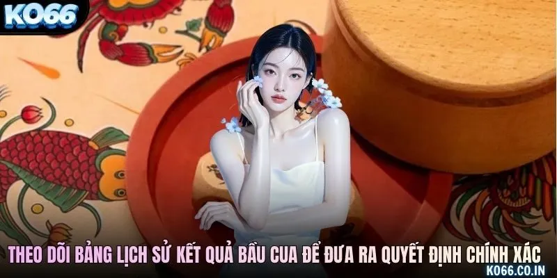 Theo dõi bảng lịch sử kết quả Bầu Cua để đưa ra quyết định chính xác