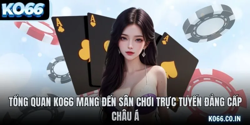 Tổng quan KO66 mang đến sân chơi trực tuyến đẳng cấp Châu Á